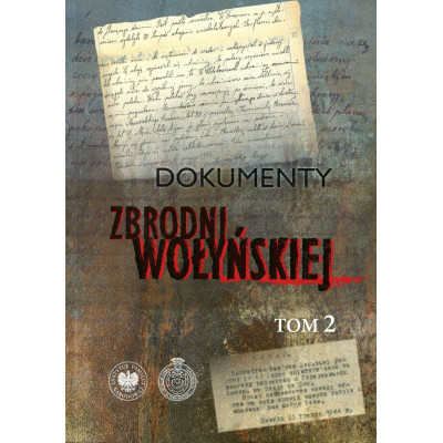 Dokumenty zbrodni wołyńskiej Tom 2