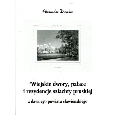 Wiejskie dwory, pałace i rezydencje szlachty pruskiej z dawnego powiatu sławieńskiego