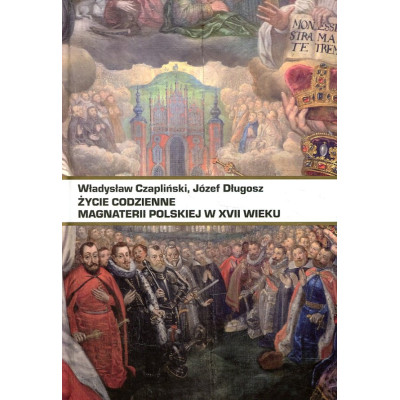 Życie codzienne magnaterii polskiej w XVII wieku