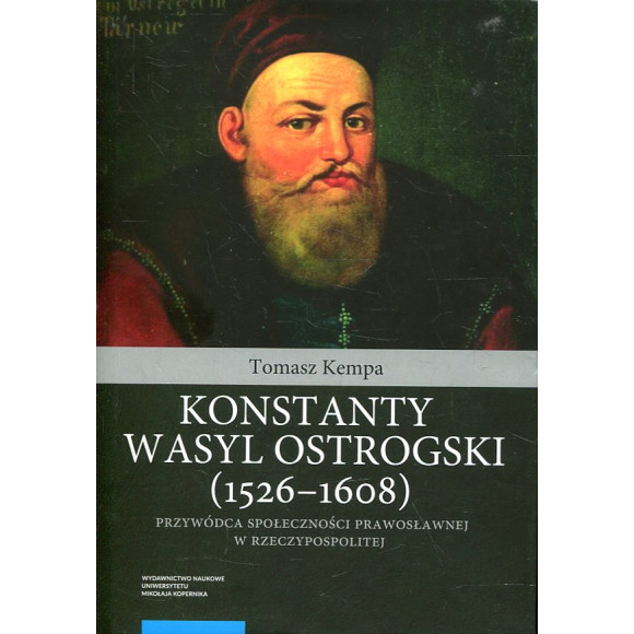 Konstanty Wasyl Ostrogski (1526–1608) – przywódca społeczności prawosławnej w Rzeczypospolitej