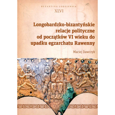 Longobardzko-bizantyńskie relacje polityczne od początków VI wieku do upadku egzarchatu Rawenny