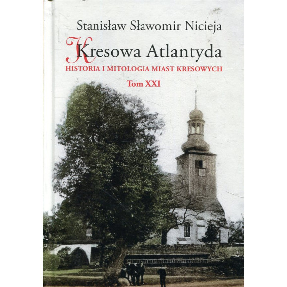 Kresowa Atlantyda. Tom XXI