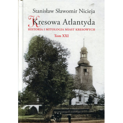 Kresowa Atlantyda. Tom XXI