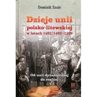 Dzieje unii polsko-litewskiej w latach 1482/1492-1569