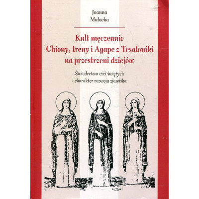 Kult męczennic Chionii, Ireny i Agape z Tesaloniki na przestrzeni dziejów