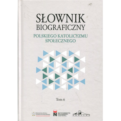 Słownik biograficzny polskiego katolicyzmu społecznego Tom 6