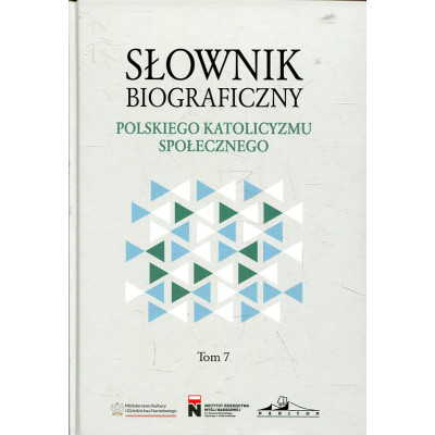 Słownik biograficzny polskiego katolicyzmu społecznego Tom 7