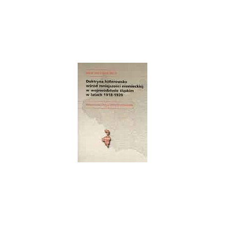 Doktryna hitlerowska wśród mniejszości niemieckiej w województwie śląskim w latach 1918-1939