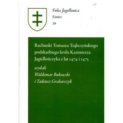 Rachunki Tomasza Trąbczyńskiego podskarbiego króla Kazimierza Jagiellończyka z lat 1474 i 1475