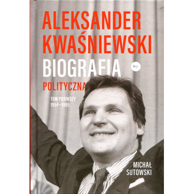 Aleksander Kwaśniewski. Biografia polityczna