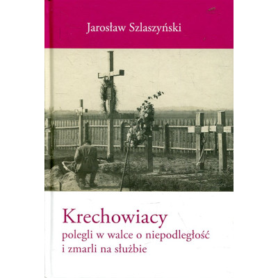 Krechowiacy polegli w walce o niepodległość Polski i zmarli na służbie