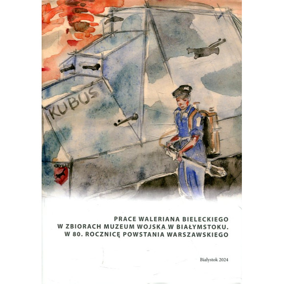 Prace Waleriana Bieleckiego w zbiorach Muzeum Wojska w Białymstoku. W 80. rocznicę powstania warszawskiego”