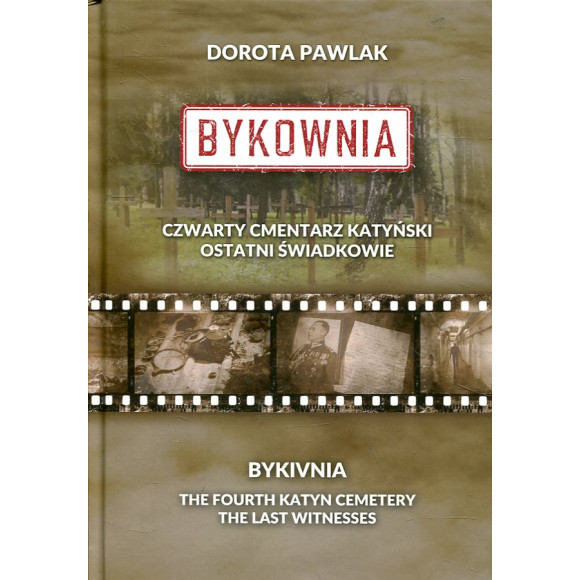 Bykownia. Czwarty cmentarz katyński. Ostatni świadkowie