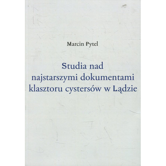 Studia nad najstarszymi dokumentami klasztoru cystersów w Lądzie