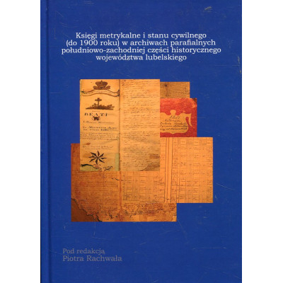 Księgi metrykalne i stanu cywilnego (do 1900 roku) w archiwach parafialnych południowo-zachodniej części historycznego województ