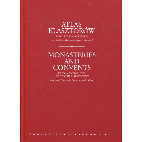 Atlas klasztorów w Polsce w X-XXI wieku i na ziemiach z Polską historycznie związanych