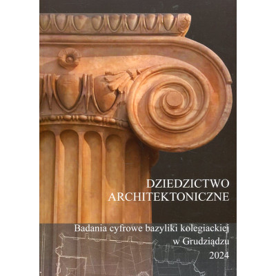 Dziedzictwo architektoniczne. Badania cyfrowe bazyliki kolegiackiej w Grudziądzu