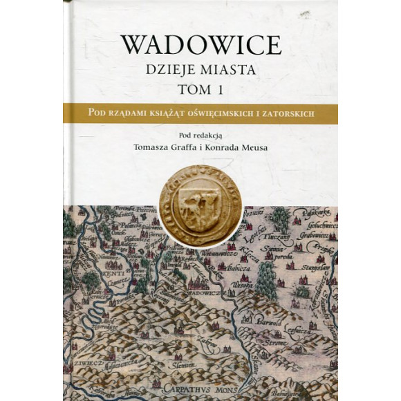 Wadowice. Dzieje miasta T.1
