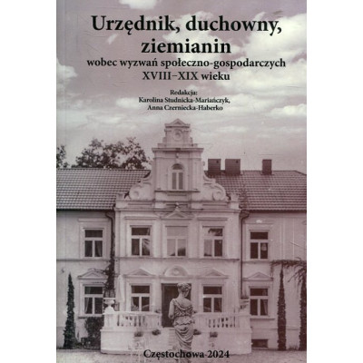 Urzędnik, duchowny, ziemianin wobec wyzwań społeczno-gospodarczych XVIII - XIX wieku