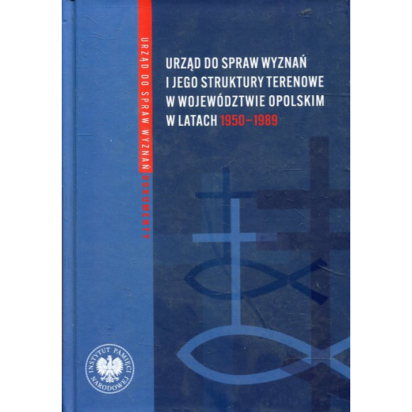 Urząd ds. Wyznań i jego struktury terenowe w województwie opolskim w latach 1950-1989.
