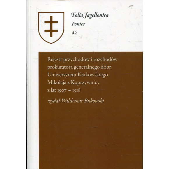 Rejestr przychodów i rozchodów prokuratora generalnego dóbr Uniwersytetu Krakowskiego Mikołaja z Koprzywnicy z lat 1507-1518