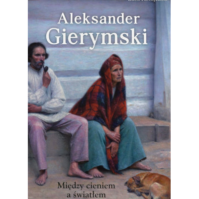Aleksander Gierymski. Między cieniem a światłem
