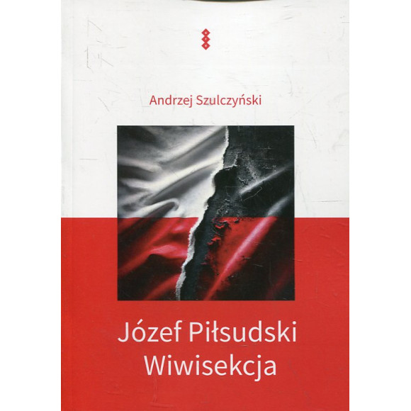 Józef Piłsudski. Wiwisekcja