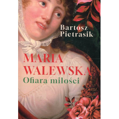 Maria Walewska. Ofiara miłości