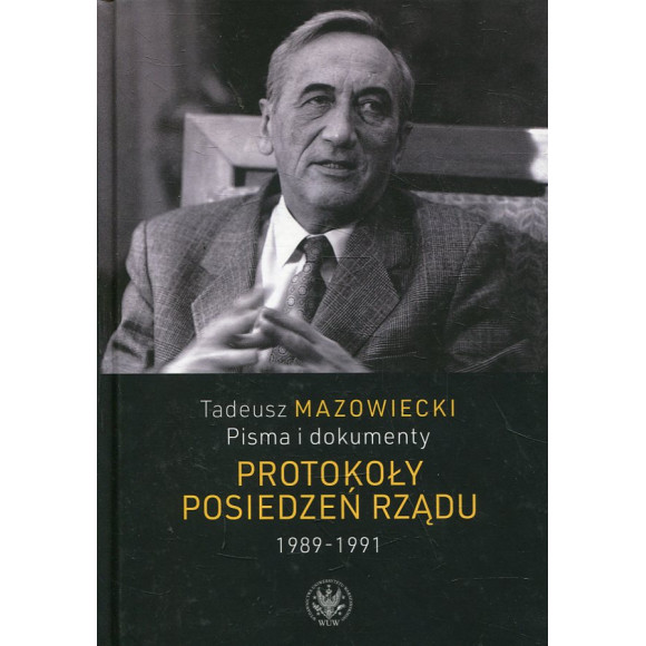 Tadeusz Mazowiecki Pisma i dokumenty. Protokoły posiedzeń rządu