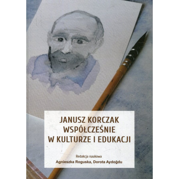 Janusz Korczak współcześnie w kulturze i edukacji