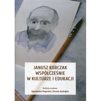 Janusz Korczak współcześnie w kulturze i edukacji