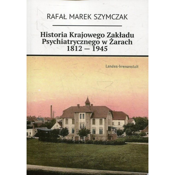 Historia Krajowego Zakładu Psychiatrycznego w Żarach 1812 — 1945