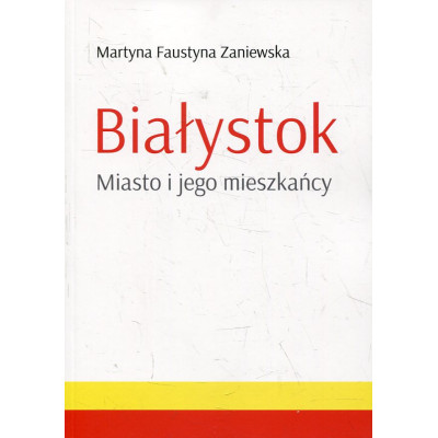 Białystok. Miasto i jego mieszkańcy