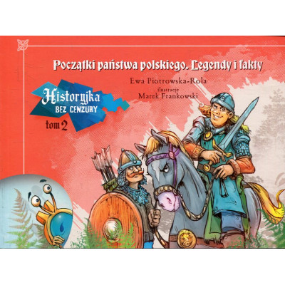 Historyjka bez cenzury t. 2: Początki państwa polskiego. Legendy i fakty