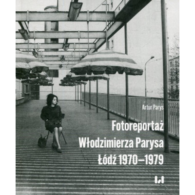 Fotoreportaż Włodzimierza Parysa: Łódź 1970-1979