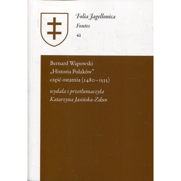 Bernard Wapowski „Historia Polaków” część ostatnia (1480 - 1535)