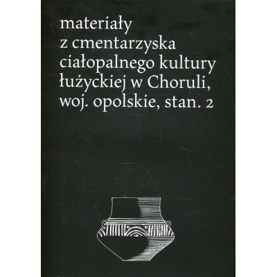 Materiały z cmentarzyska ciałopalnego kultury łużyckiej w Choruli, woj. opolskie, stan. 2