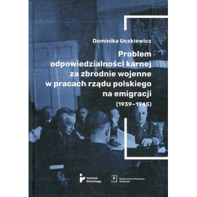 Problem odpowiedzialności karnej za zbrodnie wojenne w pracach rządu polskiego na emigracji (1939-1945)