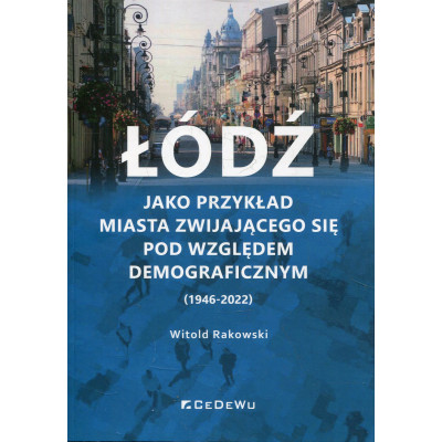Łódź jako przykład miasta zwijającego się pod względem demograficznym