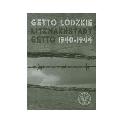 Getto łódzkie / Litzmannstadt Getto 1940–1944