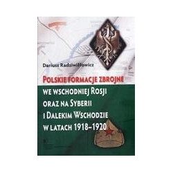 Polskie formacje zbrojne we wschodniej Rosji oraz na Syberii i Dalekim Wschodzie w latach 1918-1920