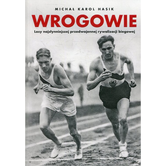 Wrogowie. Losy najsłynniejszej przedwojennej rywalizacji biegowej