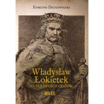 Władysław Łokietek na tle swoich czasów