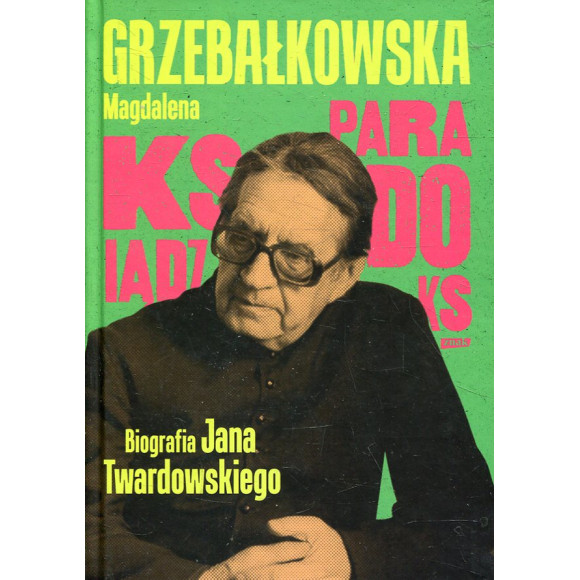 Ksiądz Paradoks. Biografia księdza Jana Twardowskiego