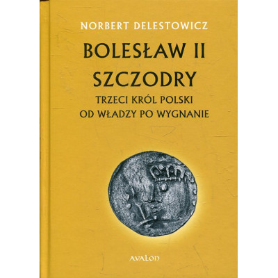 Bolesław II Szczodry. Trzeci król Polski od władzy po wygnanie