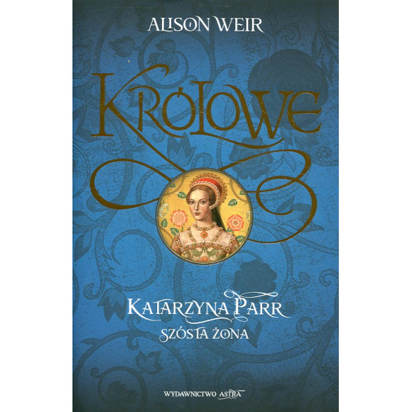Katarzyna Parr. Szósta żona