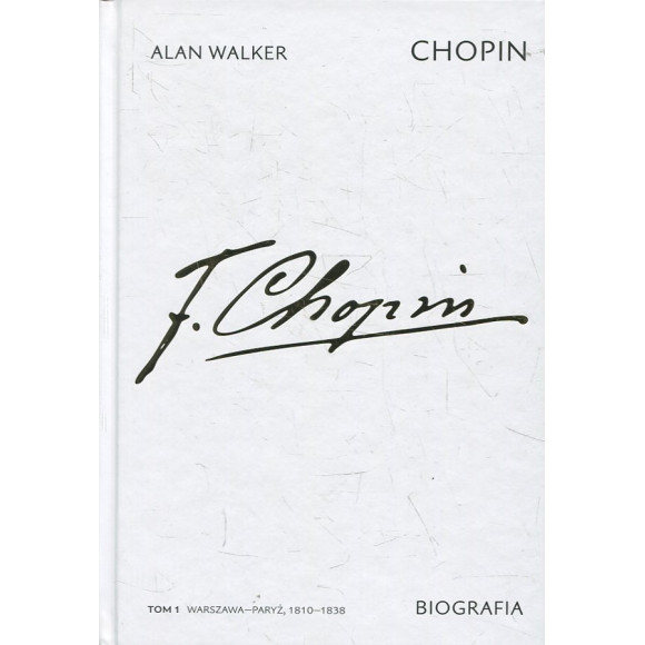 Chopin. Biografia. Tom 1: Warszawa-Paryż, 1810-1838
