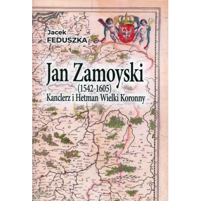 Jan Zamoyski (1542 – 1605) Kanclerz i Wielki Hetman Koronny