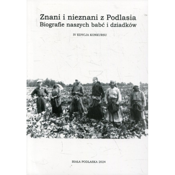 Znani i nieznani z Podlasia. Biografie naszych babć i dziadków (IV edycja konkursu)