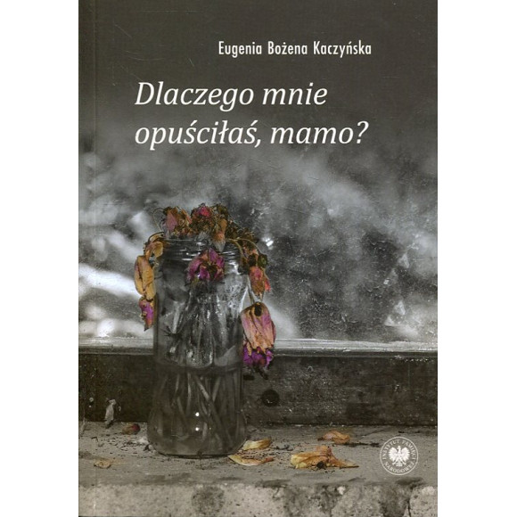 Dlaczego mnie opuściłaś, mamo?